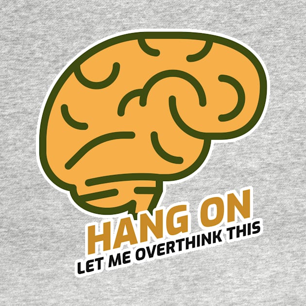 Hang On Let Me Overthink by Hunter_c4 "Click here to uncover more designs"